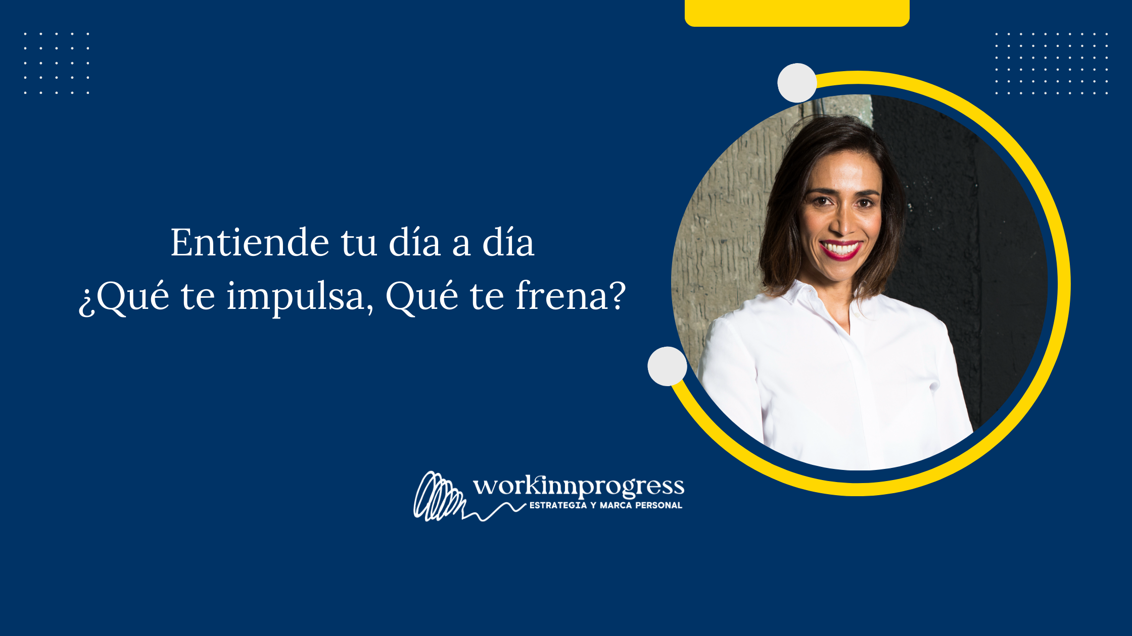 Entiende tu día a día. ¿Qué te impulsa? ¿Qué te frena?