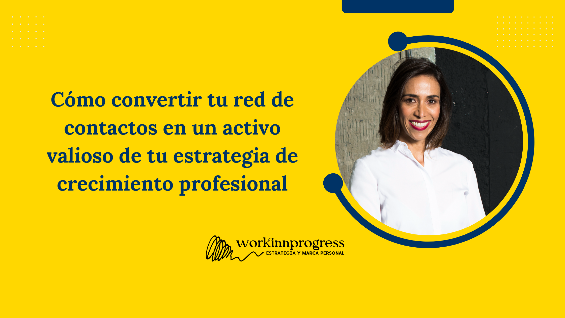 Cómo convertir tu red de contactos en un activo valioso de tu estrategia de crecimiento profesional